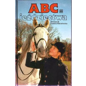 ABC Jeździectwa / autor Jan Marek Kotowski, Elżbieta Kaszuba-Warpechowska