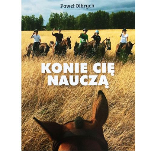 Konie Cię nauczą / Paweł Olbrych