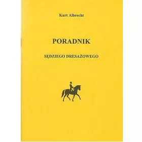 Poradnik sędziego dresażowego / autor Kurt Albre