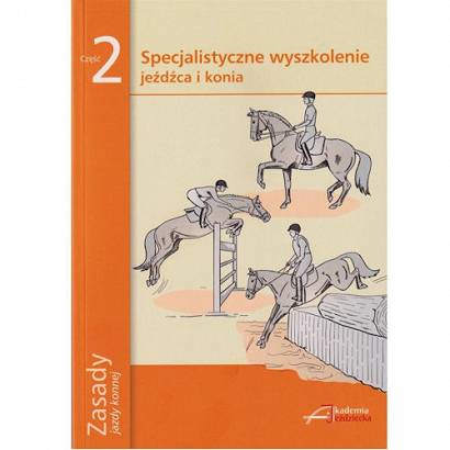 Zasady jazdy konnej część 2 (nowe wydanie) - Specjalistyczne wyszkolenie jeźdźca i konia.