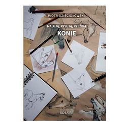 Malują, rysują, rzeźbią konie / Piotr Dzięciołowski