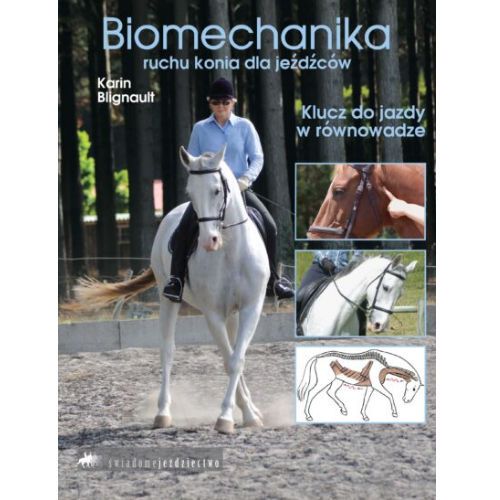 Biomechanika ruchu konia dla jeźdźców. Klucz do jazdy w równowadze. / Autor Karin Blignault

