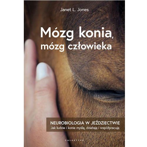 Mózg konia, mózg człowieka. Neurobiologia w jeździectwie / Janet L. Jone