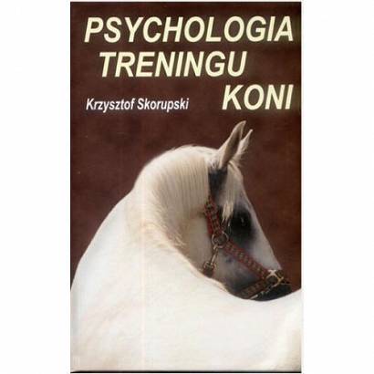 Psychologia Treningu Koni / Krzysztof Skorupski