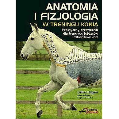 Anatomia i fizjologia w treningu konia / autor Gillian Higgins